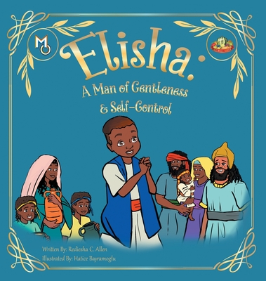 Elisha: A Man of Gentleness and Self-Control - Rediesha Allen