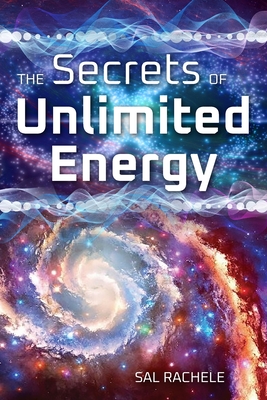 The Secrets of Unlimited Energy - Sal Rachele