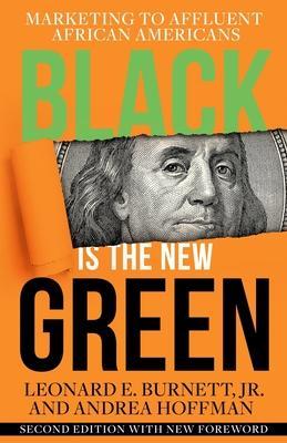 Black is the New Green: Marketing to Affluent African Americans - Leonard Burnett