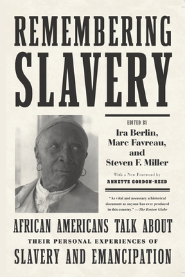 Remembering Slavery: African Americans Talk about Their Personal Experiences of Slavery and Emancipation - Ira Berlin