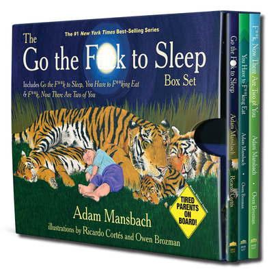 The Go the Fuck to Sleep Box Set: Go the Fuck to Sleep, You Have to Fucking Eat & Fuck, Now There Are Two of You - Adam Mansbach