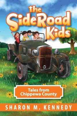 The SideRoad Kids: Tales from Chippewa County - Sharon Kennedy