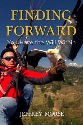 Finding Forward: You Have the Will Within - Jeffrey Morse