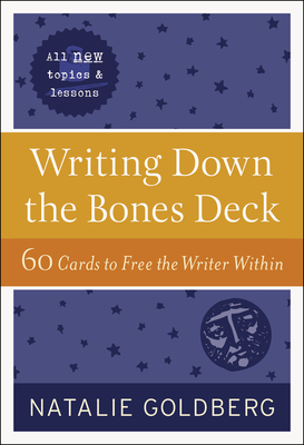 Writing Down the Bones Deck: 60 Cards to Free the Writer Within - Natalie Goldberg