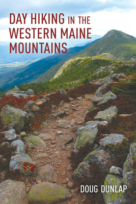 Day Hiking in the Western Maine Mountains - Doug Dunlap