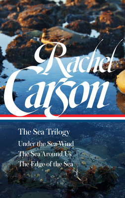 Rachel Carson: The Sea Trilogy (Loa #352): Under the Sea-Wind / The Sea Around Us / The Edge of the Sea - Rachel Carson