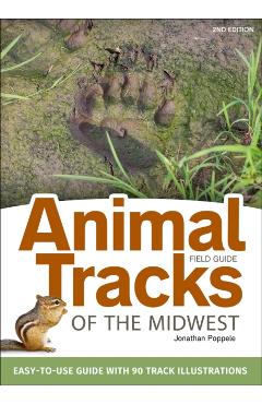 Animal Tracks of the Midwest Field Guide: Easy-To-Use Guide with 55 Track Illustrations - Jonathan Poppele