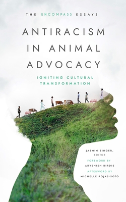 Antiracism in Animal Advocacy: Igniting Cultural Transformation - Jasmin Singer