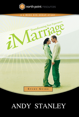 Imarriage Study Guide: Transforming Your Expectations - Andy Stanley
