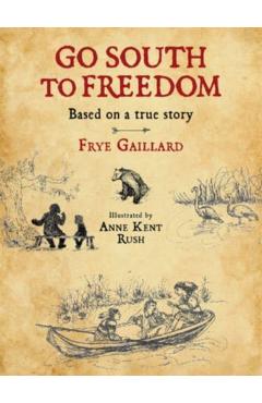 Go South to Freedom - Frye Gaillard