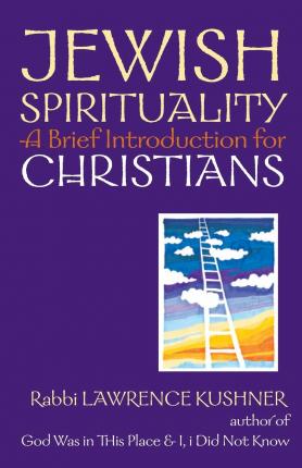 Jewish Spirituality: A Brief Introduction for Christians - Lawrence Kushner