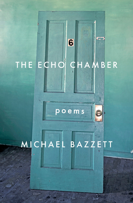 The Echo Chamber: Poems - Michael Bazzett