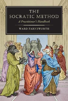 The Socratic Method: A Practitioner's Handbook - Ward Farnsworth
