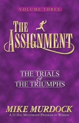 The Assignment Vol 3: The Trials & the Triumphs - Mike Murdock