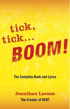 Tick Tick ... Boom!: The Complete Book and Lyrics - Jonathan Larson