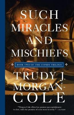 Such Miracles and Mischiefs - Trudy J. Morgan-cole