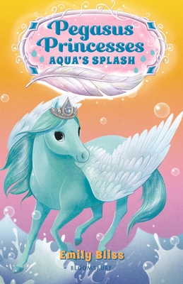 Pegasus Princesses 2: Aqua's Splash - Emily Bliss