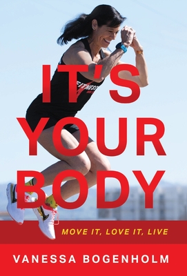 It's Your Body: Move It, Love It, Live - Vanessa Bogenholm