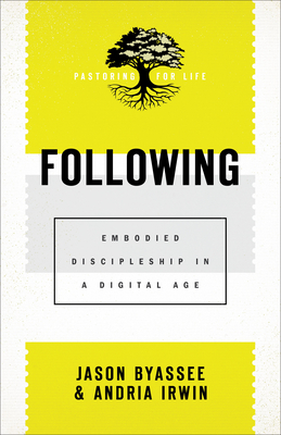 Following: Embodied Discipleship in a Digital Age - Jason Byassee