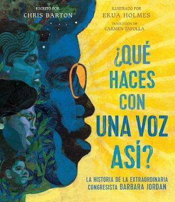 �Qu� Haces Con Una Voz As�? (What Do You Do with a Voice Like That?): La Historia de la Extraordinaria Congresista Barbara Jordan - Chris Barton