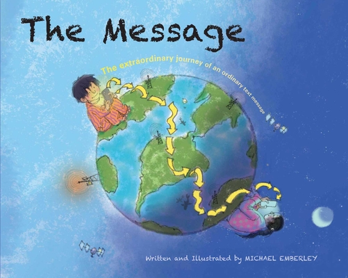 The Message: The Extraordinary Journey of an Ordinary Text Message - Michael Emberley