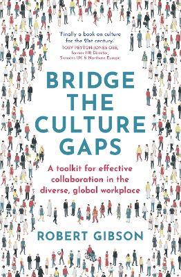 Bridge the Culture Gaps: A Toolkit for Effective Collaboration in the Diverse, Global Workplace - Robert Gibson