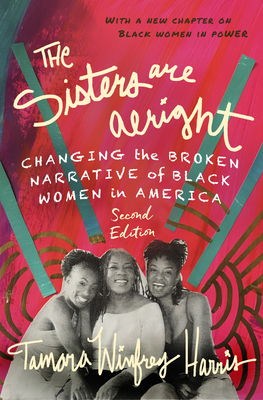 The Sisters Are Alright, Second Edition: Changing the Broken Narrative of Black Women in America - Tamara Winfrey Harris