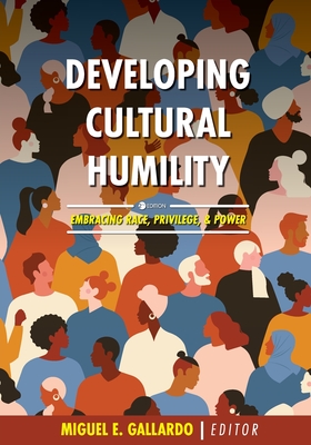 Developing Cultural Humility: Embracing Race, Privilege, and Power - Miguel E. Gallardo