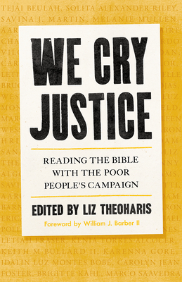 We Cry Justice: Reading the Bible with the Poor People's Campaign - Liz Theoharis