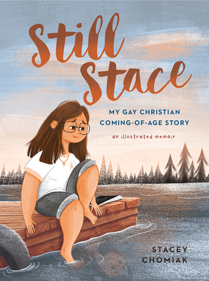 Still Stace: My Gay Christian Coming-Of-Age Story an Illustrated Memoir - Stacey Chomiak