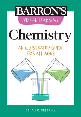 Visual Learning: Chemistry: An Illustrated Guide for All Ages - Ali O. Sezer