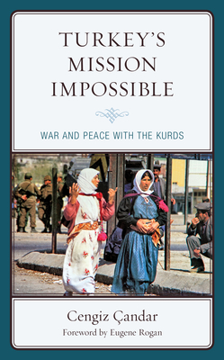 Turkey's Mission Impossible: War and Peace with the Kurds - Cengiz �andar