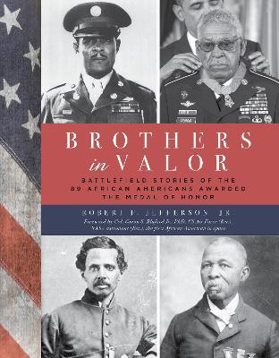 Brothers in Valor: Battlefield Stories of the 89 African Americans Awarded the Medal of Honor - Robert F. Jefferson Jr