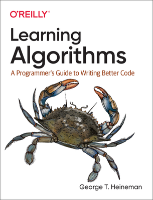Learning Algorithms: A Programmer's Guide to Writing Better Code - George Heineman