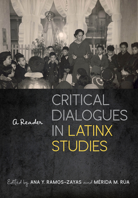 Critical Dialogues in Latinx Studies: A Reader - Ana Y. Ramos-zayas