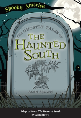 The Ghostly Tales of the Haunted South - Alan Brown