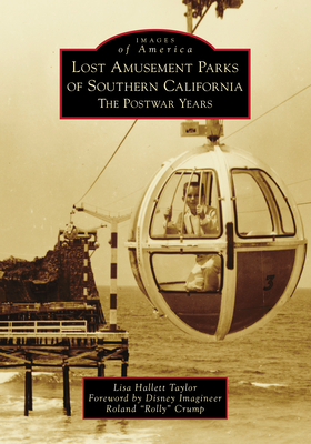 Lost Amusement Parks of Southern California: The Postwar Years - Lisa Hallett Taylor