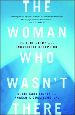 The Woman Who Wasn't There: The True Story of an Incredible Deception - Robin Gaby Fisher