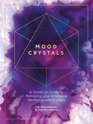 Mood Crystals: A Hands-On Guide to Managing Your Emotional Wellbeing with Crystals - Christel Alberez