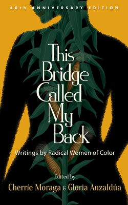 This Bridge Called My Back, Fortieth Anniversary Edition: Writings by Radical Women of Color - Cherr&#65533;e Moraga
