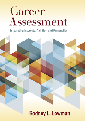 Career Assessment: Integrating Interests, Abilities, and Personality - Rodney L. Lowman