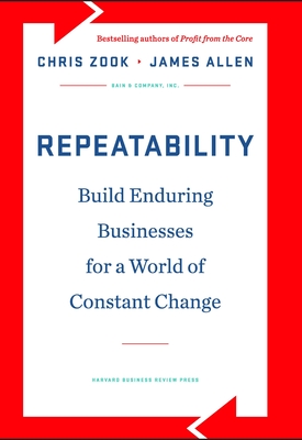 Repeatability: Build Enduring Businesses for a World of Constant Change - Chris Zook
