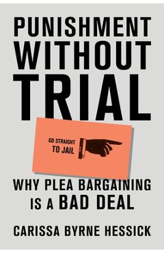 Coperta cărții 'Punishment Without Trial: Why Plea Bargaining Is a Bad Deal - Carissa Byrne Hessick'