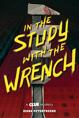 In the Study with the Wrench: A Clue Mystery, Book Two - Diana Peterfreund
