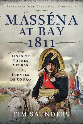 Mass�na at Bay 1811: The Lines of Torres Vedras to Funtes de O�oro - Tim Saunders