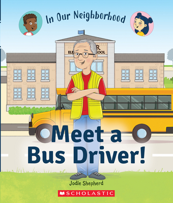 Meet a Bus Driver! (in Our Neighborhood) (Library Edition) - Jodie Shepherd