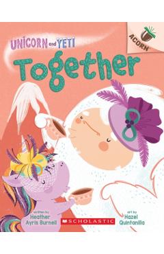 Together: An Acorn Book (Unicorn and Yeti #6) - Heather Ayris Burnell