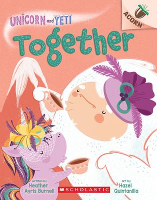 Together: An Acorn Book (Unicorn and Yeti #6) - Heather Ayris Burnell