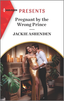 Pregnant by the Wrong Prince: An Uplifting International Romance - Jackie Ashenden