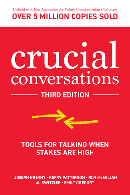 Crucial Conversations: Tools for Talking When Stakes Are High, Third Edition - Kerry Patterson